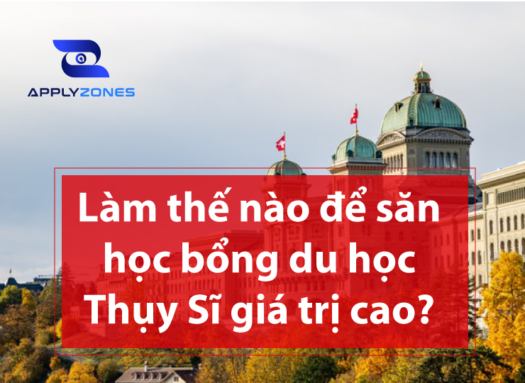 Cập nhập học bổng du học Thuỵ Sĩ 2024 giá trị